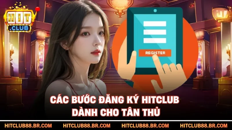 Các bước đăng ký HITCLUB dành cho tân thủ