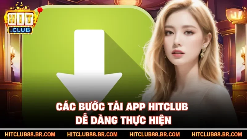 Các bước tải app HITCLUB dễ dàng thực hiện