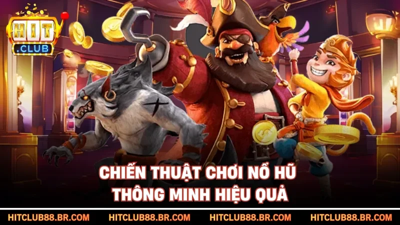 Chiến thuật chơi nổ hũ thông minh hiệu quả