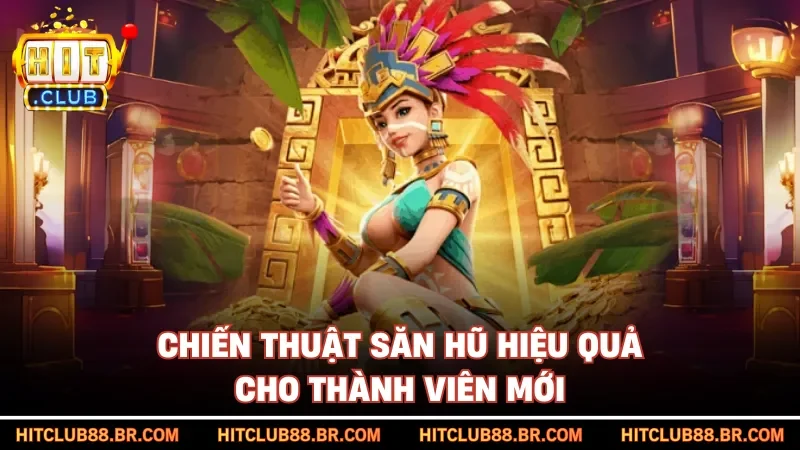 Chiến thuật săn hũ hiệu quả cho thành viên mới
