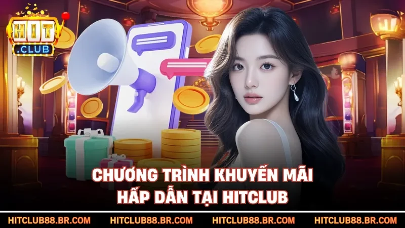 Chương trình khuyến mãi hấp dẫn tại HITCLUB