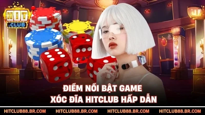 Điểm nổi bật game xóc đĩa HITCLUB hấp dẫn