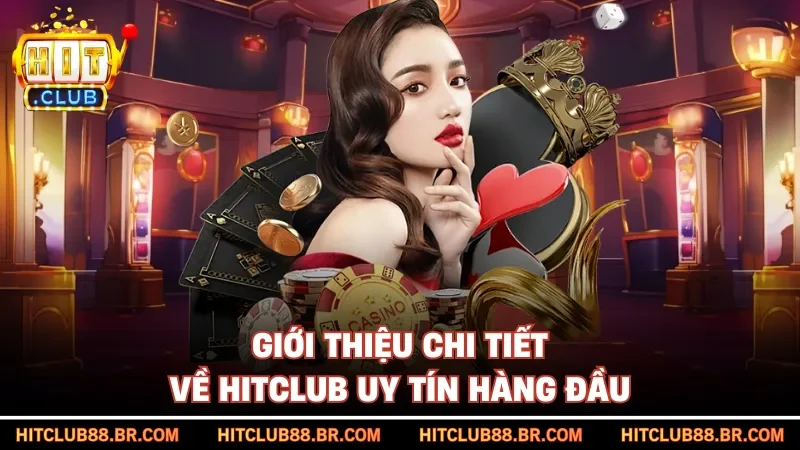 Giới thiệu chi tiết về HITCLUB uy tín hàng đầu