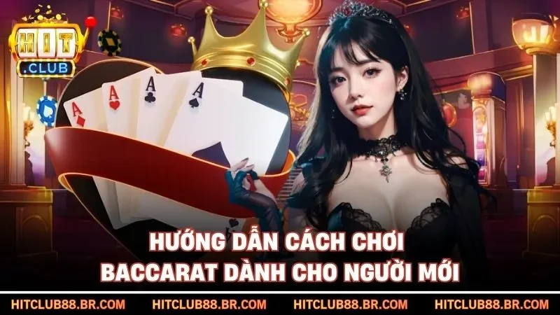 Hướng dẫn cách chơi Baccarat dành cho người mới