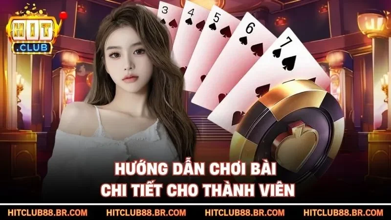 Hướng dẫn chơi bài chi tiết cho thành viên