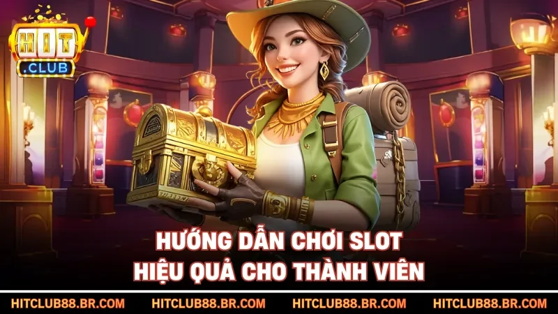 Hướng dẫn chơi slot hiệu quả cho thành viên