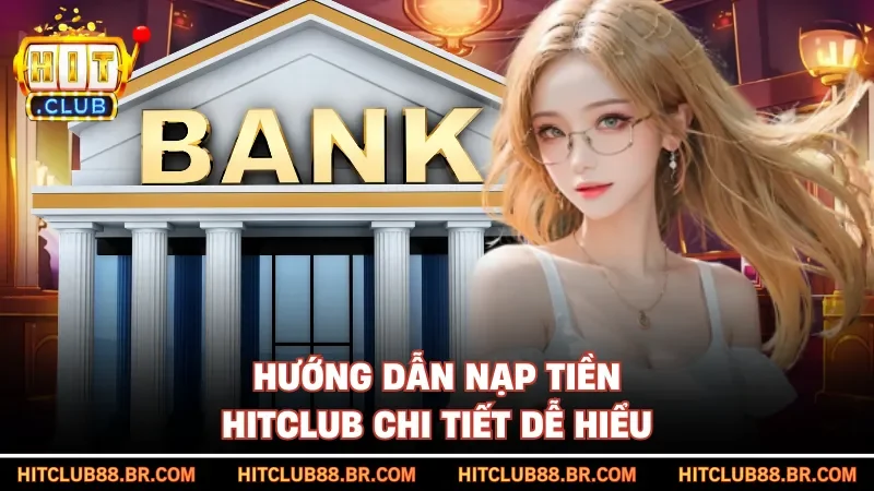 Hướng dẫn nạp tiền HITCLUB chi tiết dễ hiểu