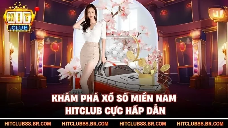 Khám phá xổ số miền Nam HITCLUB cực hấp dẫn