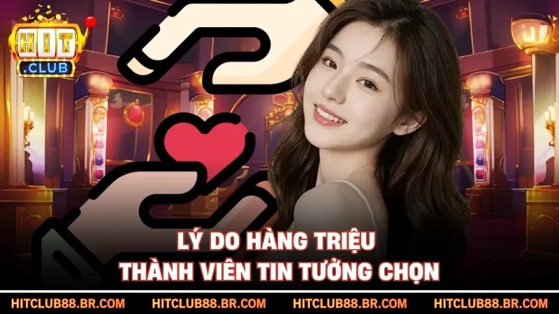 Lý do hàng triệu thành viên tin tưởng chọn
