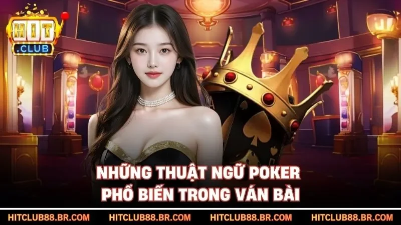 Những thuật ngữ Poker phổ biến trong ván bài