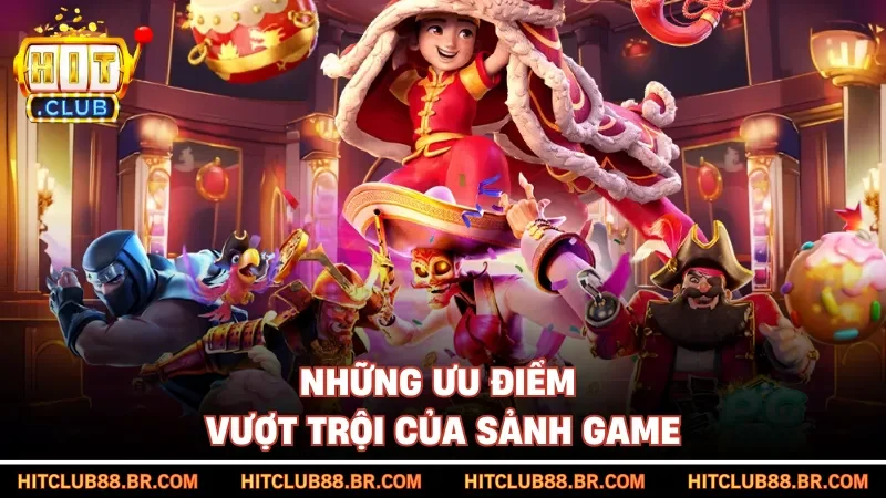 Những ưu điểm vượt trội của sảnh game