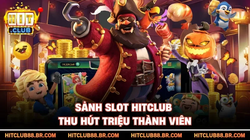 Sảnh slot HITCLUB thu hút triệu thành viên