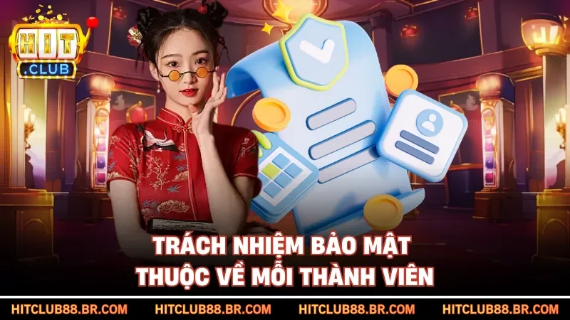 Trách nhiệm bảo mật thuộc về mỗi thành viên
