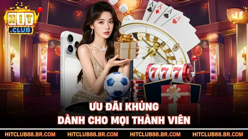 Ưu đãi khủng dành cho mọi thành viên