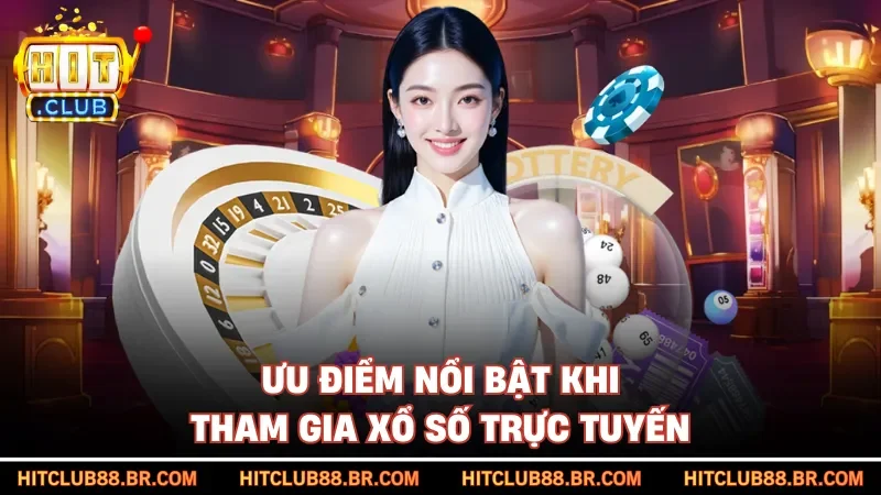Ưu điểm nổi bật khi tham gia xổ số trực tuyến